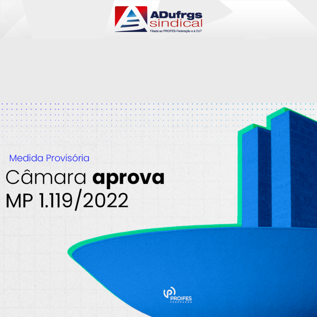 Câmara aprova MP 1.119/2022: diretor da ADUFRGS-Sindical advertiu sobre perigos da medida